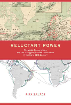 Reluctant Power - Networks, Corporations, and the Struggle for Global Governance in the Early 20th Century