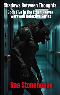 Shadows Between Thoughts - The Ethan Reeves Werewolf Detective Series, #5