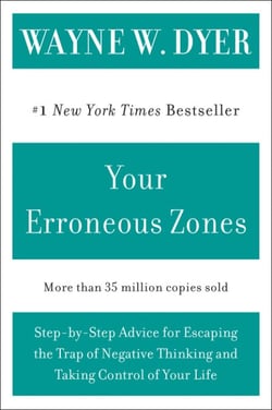 Your Erroneous Zones - Step-by-Step Advice for Escaping the Trap of Negative Thinking and Taking Control of Your Life