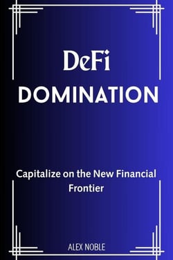 De-Fi Domination: Capitalize on the New Financial Frontier