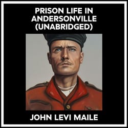 Prison Life In Andersonville (Unabridged)
