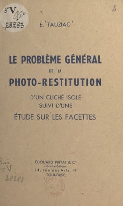 Le problème général de la photo-restitution d'un cliché isolé - Suivi d'une étude sur les facettes