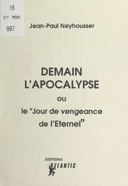 Demain l'Apocalypse - Ou "Le jour de vengeance de l'Éternel"