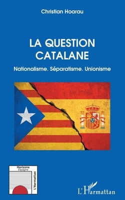 La question catalane - Nationalisme. Séparatisme. Unionisme