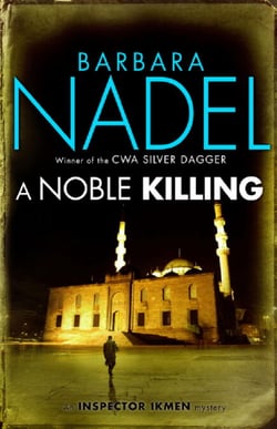 A Noble Killing (Inspector Ikmen Mystery 13) - Inspiration for THE TURKISH DETECTIVE, BBC Two's sensational new TV series