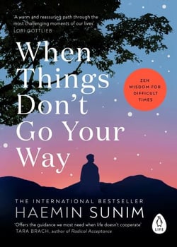 When Things Don’t Go Your Way - The essential book of Zen wisdom for modern living from the bestselling Buddhist monk