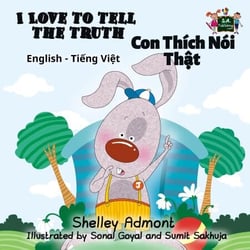 I Love to Tell the Truth Con Thích Nói Thật (English Vietnamese Kids Book) - English Vietnamese Bilingual Collection