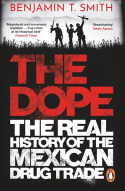 The Dope - The Real History of the Mexican Drug Trade
