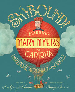 Skybound! - Starring Mary Myers as Carlotta, Daredevil Aeronaut and Scientist