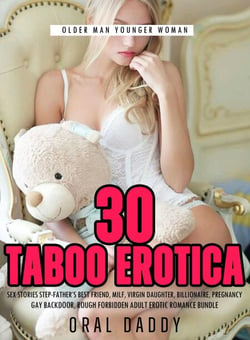 30 Taboo Erotica Sex Stories  Step-Father’s Best Friend, Milf, Virgin Daughter, Billionaire, Pregnancy, Gay Backdoor, Rough Forbidden Adult Erotic Romance Bundle - Older Man Younger Woman, #1