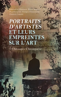 Portraits d'Artistes et Leurs Empreintes sur l'Art : 5 Ouvrages Classiques - Hokousaï, Souvenirs sur Paul Cézanne et Lettres, Avant et après, Claude Monet, Utrillo