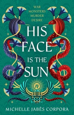 His Face is the Sun - An epic fantasy inspired by ancient Egyptian mythology for fans of Saba Tahir and Tahereh Mafi. Instant NYT bestseller &amp; Waterstones YA Book of the Month.