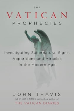 The Vatican Prophecies - Investigating Supernatural Signs, Apparitions, and Miracles in the Modern Age