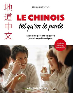 Le chinois tel qu'on le parle - 2e éd - et comme personne n'osera jamais vous l'enseigner