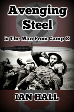 Avenging Steel 5: The Man From Camp X - Avenging Steel, #5