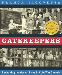 Gatekeepers - Reshaping Immigrant Lives in Cold War Canada