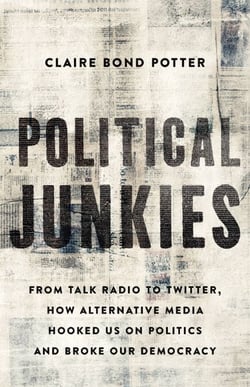 Political Junkies - From Talk Radio to Twitter, How Alternative Media Hooked Us on Politics and Broke Our Democracy