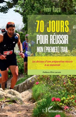 70 jours pour réussir mon (premier) trail - Les dessous d'une préparation réussie à un maratrail