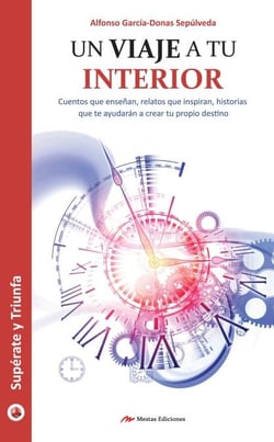 Un viaje a tu interior - Cuentos que enseñan, relatos que inspiran, historias que te ayudarán a crear tu propio destino