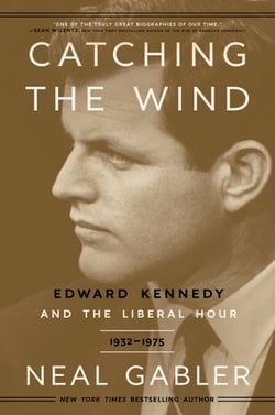 Catching the Wind - Edward Kennedy and the Liberal Hour, 1932-1975