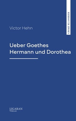 Ueber Goethes Hermann und Dorothea