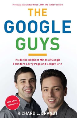 The Google Guys - Inside the Brilliant Minds of Google Founders Larry Page and Sergey Brin