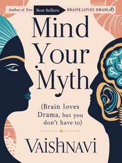 Mind your myth( Brain Loves Drama but you don’t have to)