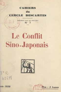 Le conflit sino-japonais - Conférence du Cercle Descartes, faite à l'amphithéâtre Descartes de la Sorbonne, le 1er décembre 1938