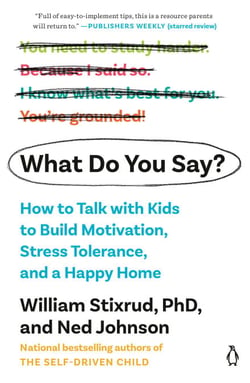 What Do You Say? - How to Talk with Kids to Build Motivation, Stress Tolerance, and a Happy Home