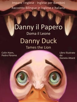Impara l'inglese - Inglese per Bambini - Danny il Papero Doma il Leone - Danny Duck Tames the Lion - Racconto Bilingue in Inglese e Italiano