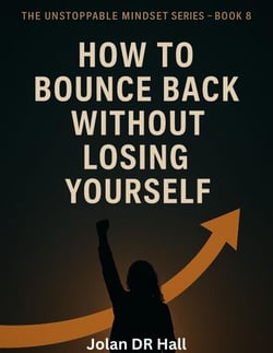 How To Bounce Back Without Losing Yourself - Unstoppable Mindset, #9