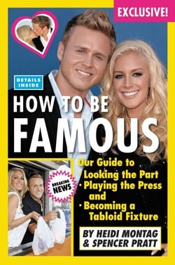 How to Be Famous - Our Guide to Looking the Part, Playing the Press, and Becoming a Tabloid Fixture