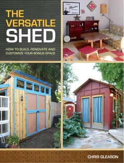 The Versatile Shed - How To Build, Renovate and Customize Your Bonus Space