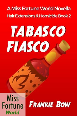 Tabasco Fiasco - Miss Fortune World: Hair Extensions and Homicide, #2