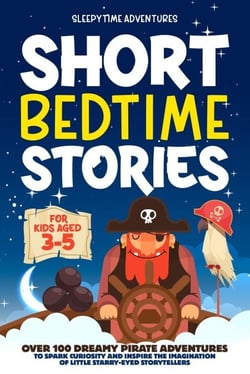 Short Bedtime Stories for Kids Aged 3-5: Over 100 Dreamy Pirate Adventures to Spark Curiosity and Inspire the Imagination of Little Starry-Eyed Storytellers - Bedtime Stories