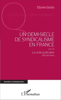 Un demi-siècle de syndicalisme en France - suivi de La voie judiciaire - État des lieux - La voie judiciaire - État des lieux
