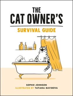 The Cat Owner's Survival Guide - Hilarious Advice for a Pawsitive Life with Your Furry Four-Legged Best Friend