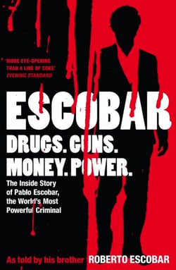Escobar - The Inside Story of Pablo Escobar, the World's Most Powerful Criminal