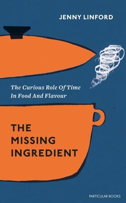 The Missing Ingredient - The Curious Role of Time in Food and Flavour