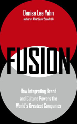 FUSION - How Integrating Brand and Culture Powers the World's Greatest Companies
