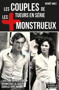 Les couples de tueurs en série les plus monstrueux - L'histoire du parcours dramatique de ces couples hors norme