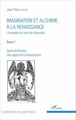 Imagination et alchimie à la Renaissance - L'exemple du tarot de Marseille Tome 1 : Tarot alchimique, une approche philosophique - Tome 1 : Tarot alchimique, une approche philosophique