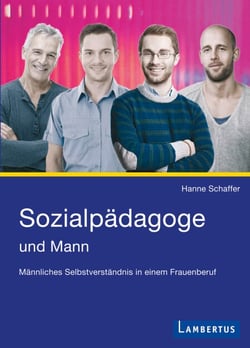 Sozialpädagoge und Mann - Männliches Selbstverständnis in einem Frauenberuf