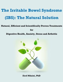 The Irritable Bowel Syndrome (IBS): The Natural Solution  Natural, Efficient and Scientifically Proven Treatments for Digestive Health, Anxiety, Stress and Arthritis