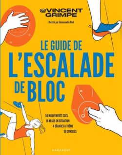 Le guide de l'escalade de bloc - 50 mouvements clés - 10 mises en situation - 4 séances à thème - 50 conseils
