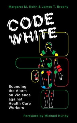Code White - Sounding the Alarm on Violence against Health Care Workers