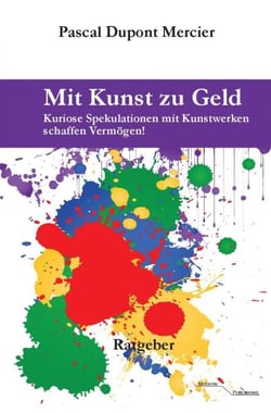 Mit Kunst zu Geld - Kuriose Spekulationen mit Kunstwer-ken schaffen Vermögen!