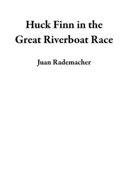 Huck Finn in the Great Riverboat Race - Beyond the Adventures of Huckleberry Finn, #2