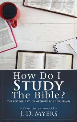 How Do I Study the Bible? The Best Bible Study Methods for Christians - Christian Questions, #5