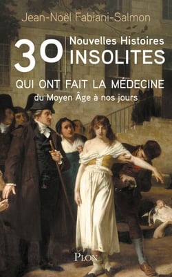 30 nouvelles histoires insolites qui ont fait la médecine - Du Moyen Âge à nos jours - Du Moyen Âge à nos jours